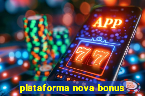 plataforma nova bonus